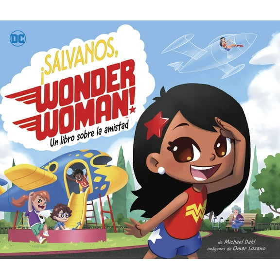SuperhÃ©roes de DC Â¡SÃ¡lvanos, Wonder Woman!: Un Libro Sobre La Amistad, (Hardcover)