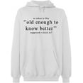 thumbnail image 2 of OXI Hoodie Sweatshirt - Old Enough Know To Better, Basic Casual Hoodie for Men's and Women Fleece Hoodie Long Sleeve - White 3X-Large, 2 of 3