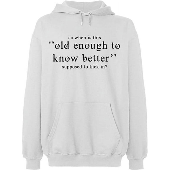 Unisex Hoodie Sweatshirt, Old Enough Know To Better, Slim Fit, Long Sleeve Sweater - White 2X-Large