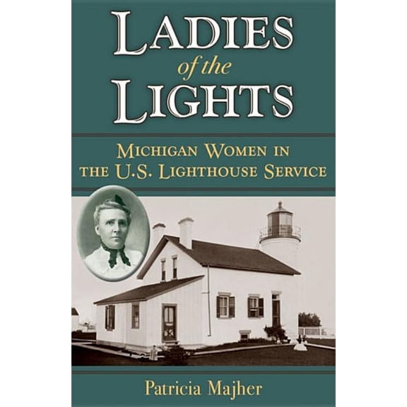Ladies of the Lights: Michigan Women in the U.S. Lighthouse Service, (Paperback)