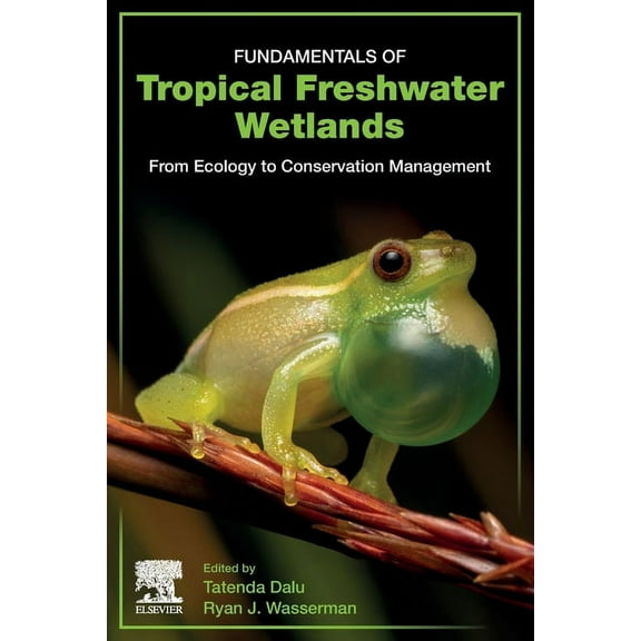 Fundamentals of Tropical Freshwater Wetlands: From Ecology to Conservation Management, (Paperback)