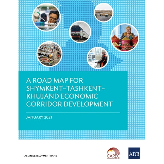 A Road Map for Shymkentðtashkentðkhujand Economic Corridor Development, (Paperback)