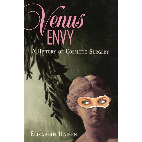 Venus Envy: A History of Cosmetic Surgery, (Paperback)