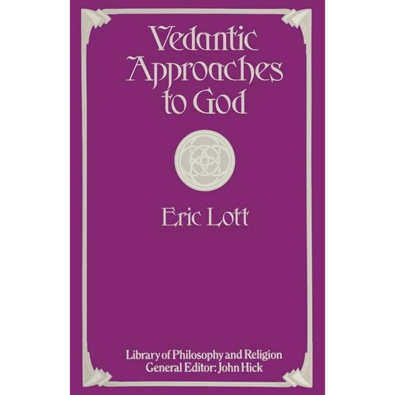 Library of Philosophy and Religion Vedantic Approaches to God, (Paperback)