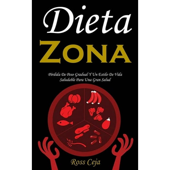Dieta Zona: PÃ©rdida De Peso Gradual Y Un Estilo De Vida Saludable Para Una Gran Salud, (Paperback)