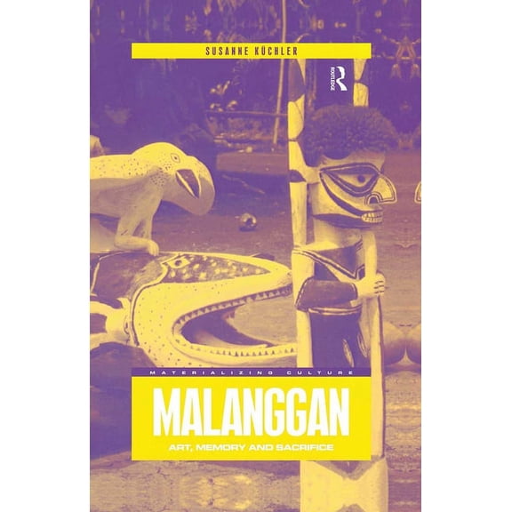 Materializing Culture Malanggan: Art, Memory and Sacrifice, (Hardcover)