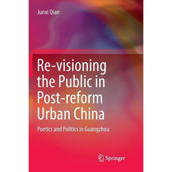 Re-Visioning the Public in Post-Reform Urban China: Poetics and Politics in Guangzhou, (Paperback)