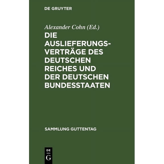 Sammlung Guttentag Die AuslieferungsvertrÃ¤ge Des Deutschen Reiches Und Der Deutschen Bundesstaaten: Textausgabe Mit Anmerkungen Und Sachreg, Book 86, (Hardcover)