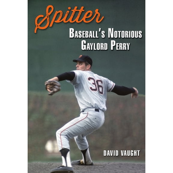 Swaim-Paup Sports Series, sponsored by James C. '74 & Debra Parchman Swaim and T. Edgar '74 & Nancy Paup: Spitter : Baseball's Notorious Gaylord Perry (Hardcover)