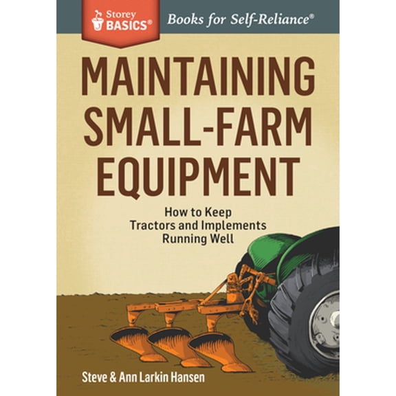 Pre-Owned Maintaining Small-Farm Equipment: How to Keep Tractors and Implements Running Well (Paperback) 1612125271 9781612125275