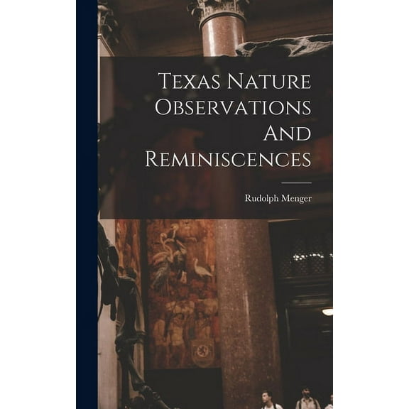 Texas Nature Observations And Reminiscences (Hardcover)