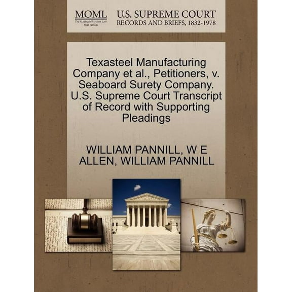 Texasteel Manufacturing Company et al., Petitioners, V. Seaboard Surety Company. U.S. Supreme Court Transcript of Record with Supporting Pleadings (Paperback)