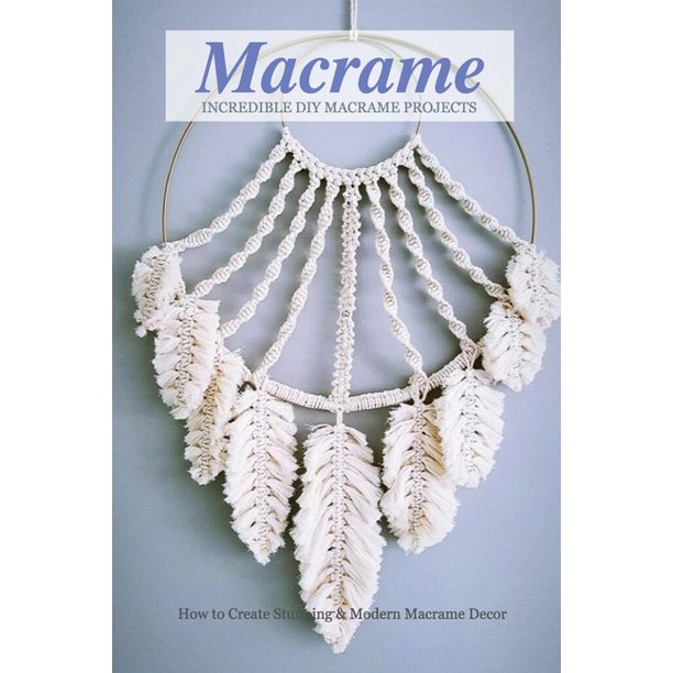 Incredible DIY Macrame Projects How to Create Stunning & Modern
