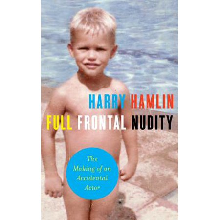 Full Frontal Nudity : The Making of an Accidental (Best Full Frontal Nudity)