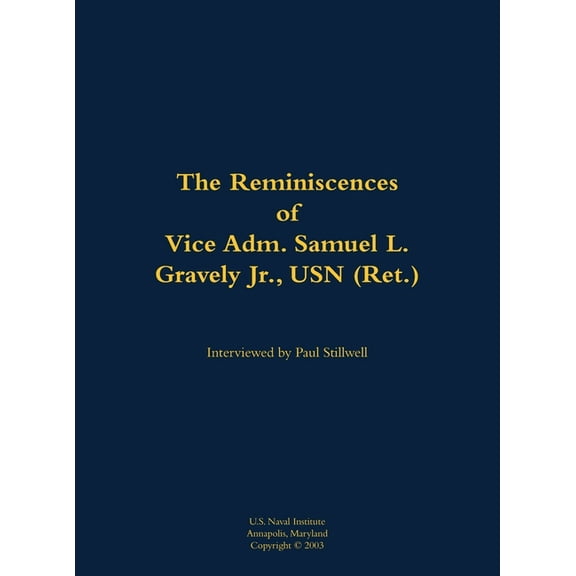 The Reminiscences of Vice Adm. Samuel L. Gravely Jr., USN (Ret.): 1922-2004, (Hardcover)
