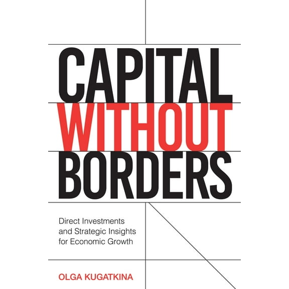 Capital Without Borders: Direct Investments and Strategic Insights for Economic Growth, (Paperback)