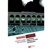 Moving Layers Contextual Video in Art and Architecture (b&w) (Paperback)