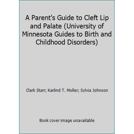 A Parent's Guide to Cleft Lip and Palate (University of Minnesota Guides to Birth and Childhood Disorders) [Hardcover - Used]