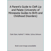 A Parent's Guide to Cleft Lip and Palate (University of Minnesota Guides to Birth and Childhood Disorders) [Hardcover - Used]