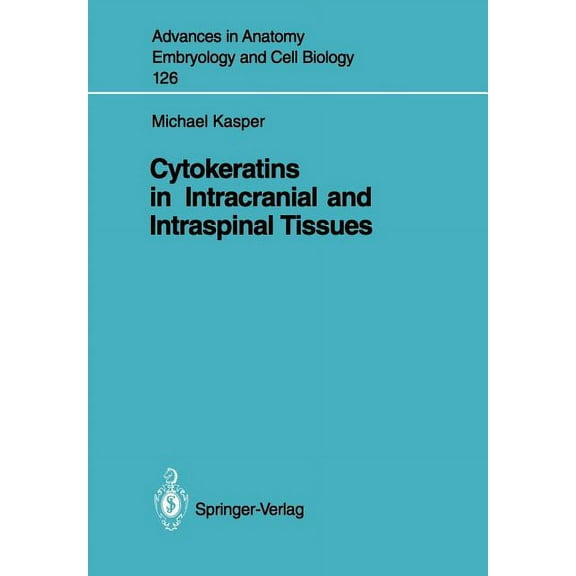 Advances in Anatomy, Embryology and Cell Cytokeratins in Intracranial and Intraspinal Tissues, Book 126, (Paperback)