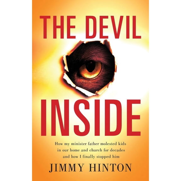 The Devil Inside: How My Minister Father Molested Kids In Our Home And Church For Decades And How I Finally Stopped Him, (Paperback)