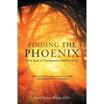Finding the Phoenix: Seven Tools for Transformative Self-Discovery (Paperback) by Karel James Bouse