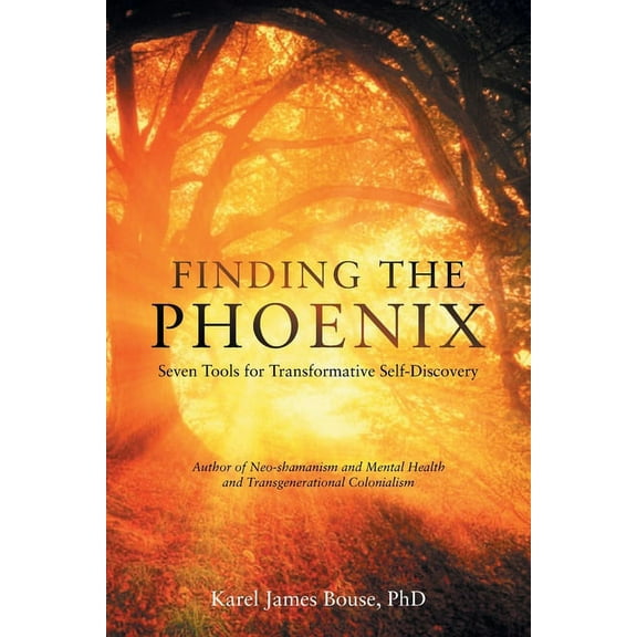Finding the Phoenix: Seven Tools for Transformative Self-Discovery (Paperback) by Karel James Bouse