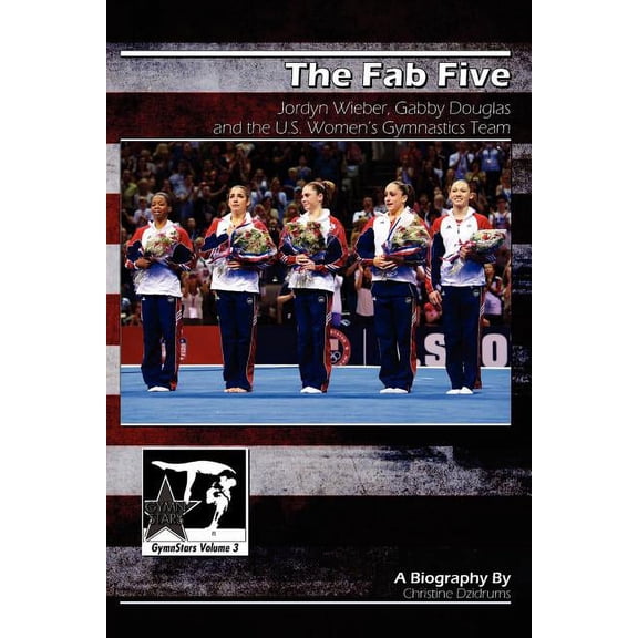 Gymnstars The Fab Five: Jordyn Wieber, Gabby Douglas, and the U.S. Women's Gymnastics Team: GymnStars Volume 3, Book 3, (Paperback)