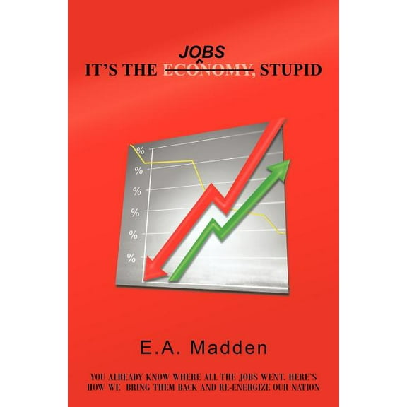 It's the Jobs, Stupid, (Paperback)