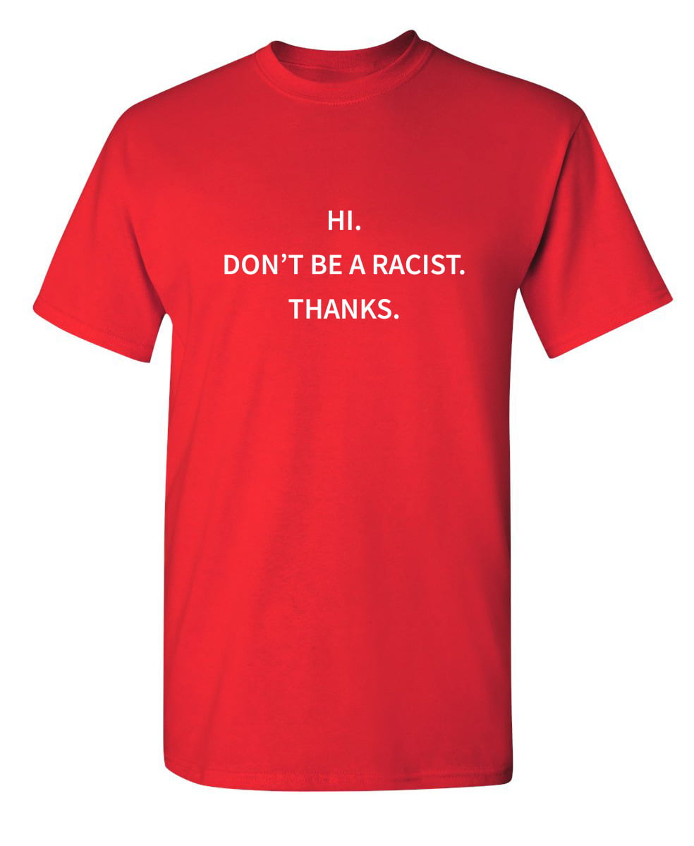 Don't Be Racist Thanks Sarcastic Funny Saying Graphic T Shirt Adult Humor Fit Well Tee Christmas Apparel Gift Anniversary Offensive Novelty Premium Tshirt - Walmart.com