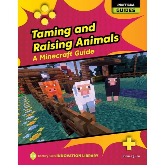 21st Century Skills Innovation Library: Taming and Raising Animals: A Minecraft Guide, (Hardcover)