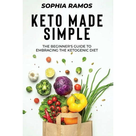 Keto Made Simple: The Beginner's Guide to Embracing the Ketogenic Diet, (Paperback)