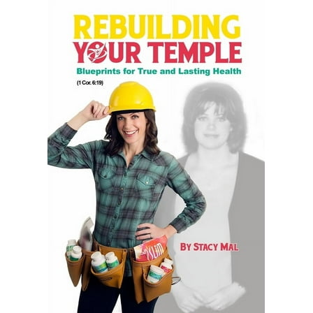 The Rebuilding Your Temple: Rebuilding Your Temple: Blueprints for True and Lasting Health (Paperback)