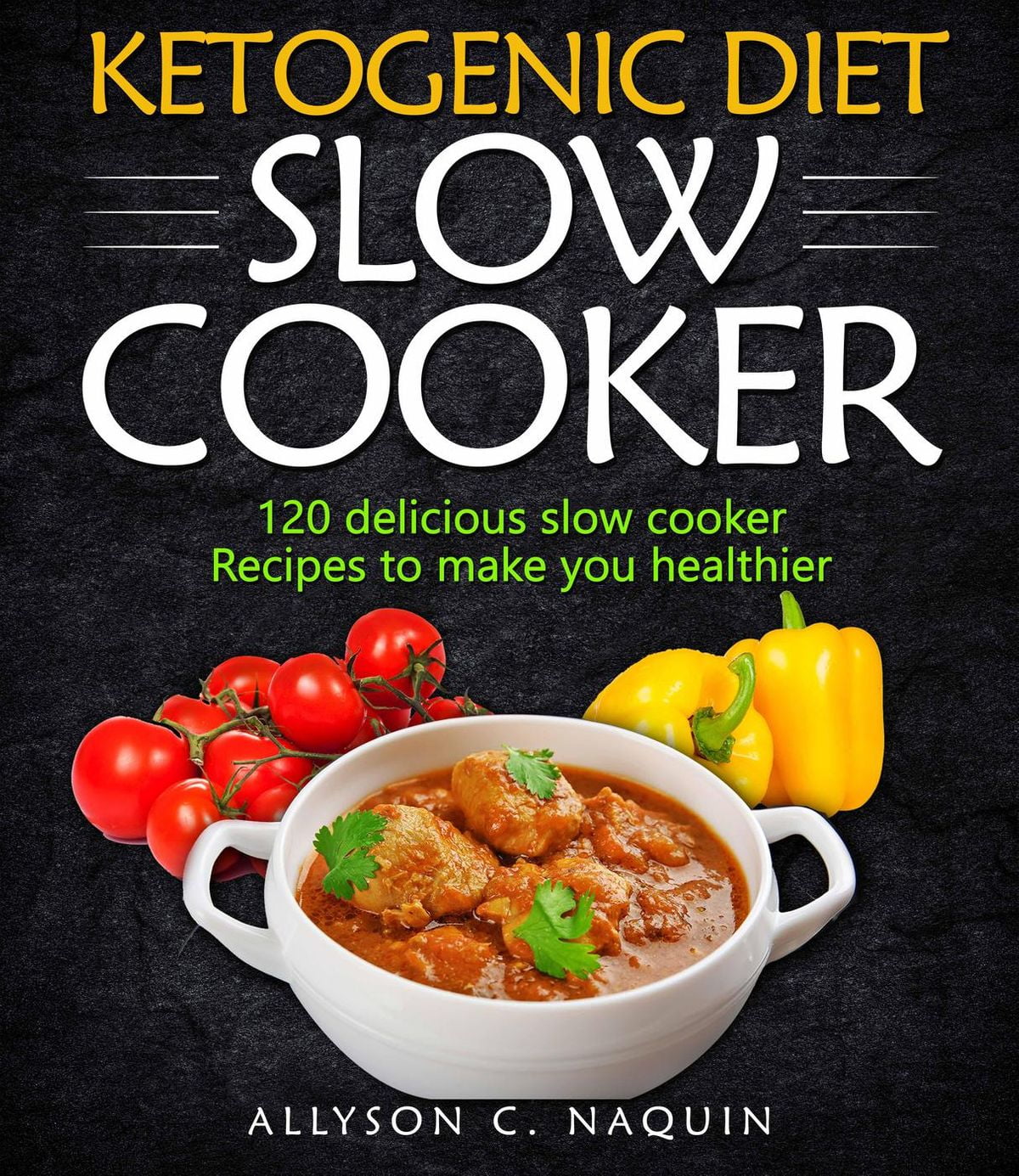 Ketogenic Diet Slow Cooker Cookbook 120 Delicious Slow Cooker Recipes