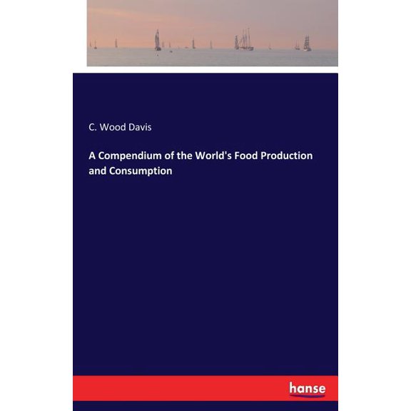 A Compendium of the World's Food Production and Consumption, (Paperback)