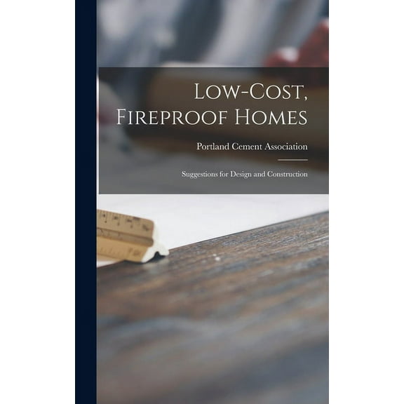 Low-cost, Fireproof Homes: Suggestions for Design and Construction, (Hardcover)