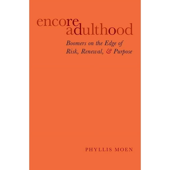 Encore Adulthood: Boomers on the Edge of Risk, Renewal, and Purpose, (Paperback)