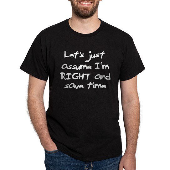 CafePress - Let's Assume I'm Right Dark T Shirt - Men's Classic Cotton T-Shirts