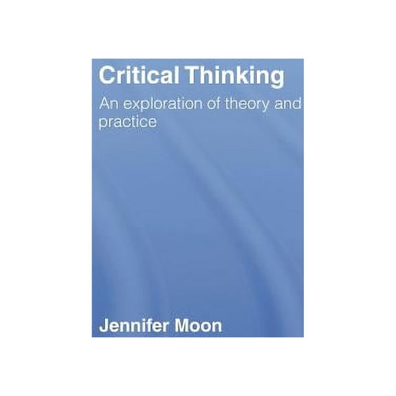 Critical Thinking: An Exploration of Theory and Practice, (Hardcover)