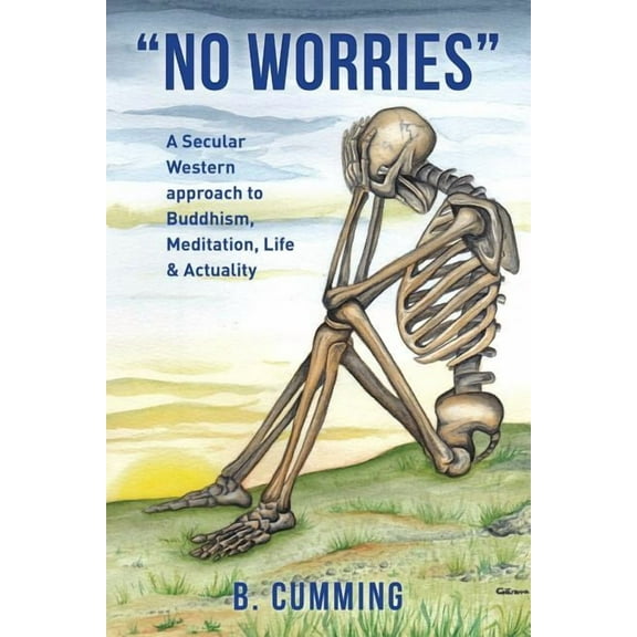"No Worries": A Secular Western approach to Buddhism, Meditation, life & actuality, (Paperback)