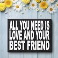 thumbnail image 3 of JennyGems Best Friend Sign, All You Need is Love and Your Best Friend, Gifts for Best Friends, Friendship Gifts, 8x6 Inch American Made Wood Sign, Friendship Plaque, 3 of 9