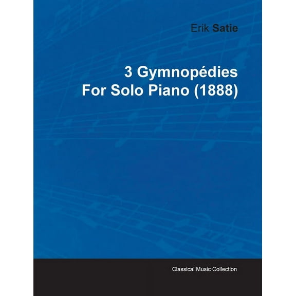 3 Gymnopédies by Erik Satie for Solo Piano (1888), (Paperback)