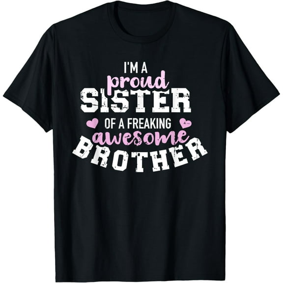 I'm a proud sister of a freaking awesome brother T-Shirt