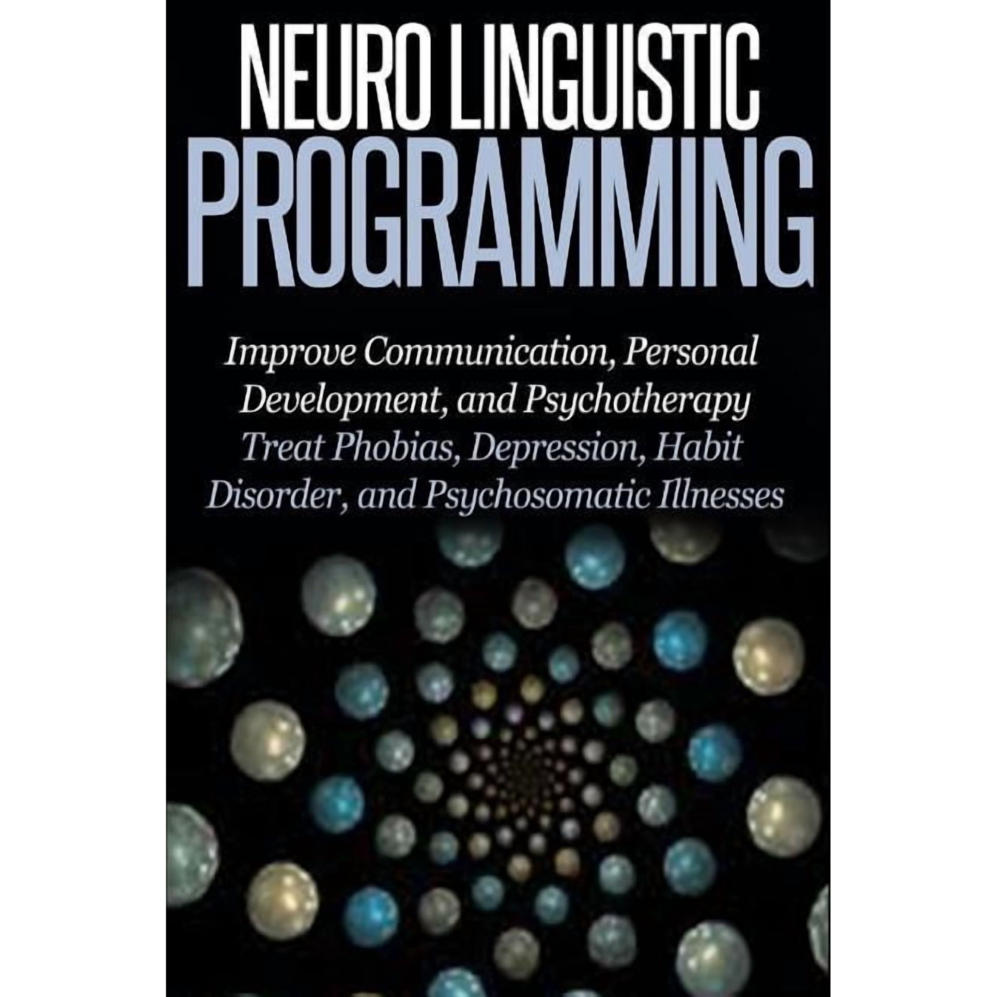 Neuro Linguistic Programming: Improve Communication, Personal Development and Psychotherapy, (Paperback)