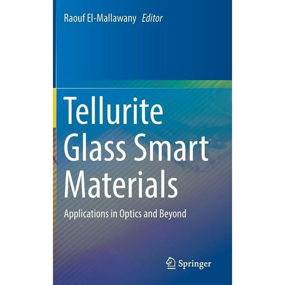 Tellurite Glass Smart Materials: Applications in Optics and Beyond, (Hardcover)