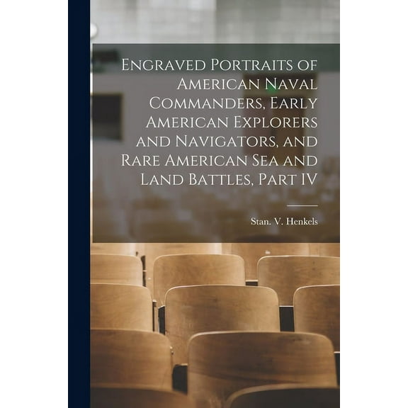 Engraved Portraits of American Naval Commanders, Early American Explorers and Navigators, and Rare American Sea and Land, (Paperback)