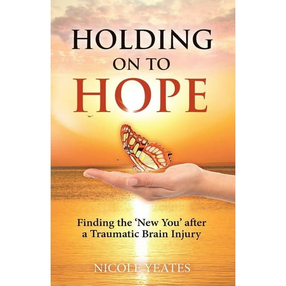 Holding on to Hope: Finding the 'New You' after a Traumatic Brain Injury, (Paperback)