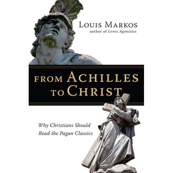Pre-Owned From Achilles to Christ: Why Christians Should Read the Pagan Classics Paperback