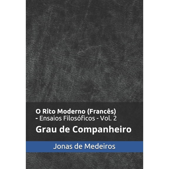 Ensaios Filosóficos: O Rito Moderno (Francês) - Ensaios Filosóficos: Companheiro (Paperback)
