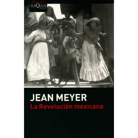 LA REVOLUCION MEXICANA TUSQUETS EDITORES JEAN MEYER